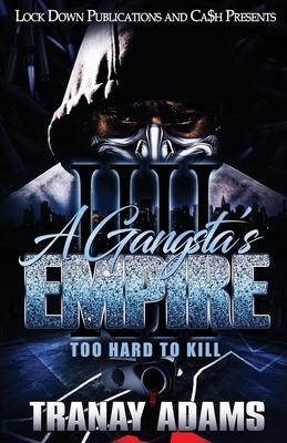 A Gangsta's Empire 4: Too Hard to Kill - Tranay Adams