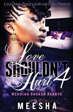 Coperta cărții 'Love Shouldn't Hurt 4: Mending Broken Hearts - Meesha'