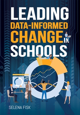 Leading Data-Informed Change in Schools - Selena Fisk