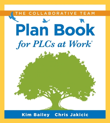 The Collaborative Team Plan Book for Plcs at Work(r): (A Plan Book for Fostering Collaboration Among Teacher Teams in a Professional Learning Communit - Kim Bailey