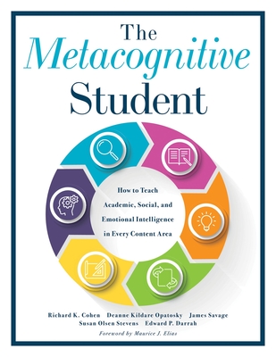 The Metacognitive Student: How to Teach Academic, Social, and Emotional Intelligence in Every Content Area (Your Guide to Metacognitive Instructi - Richard K. Cohen