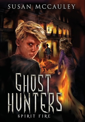 Ghost Hunters: Spirit Fire - Susan Mccauley