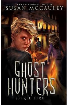 Ghost Hunters: Spirit Fire - Susan Mccauley