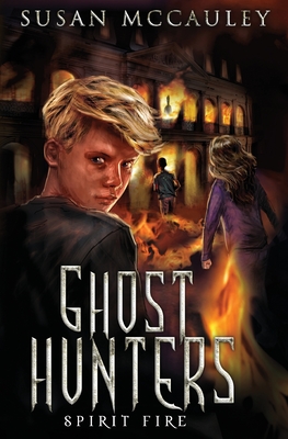 Ghost Hunters: Spirit Fire - Susan Mccauley