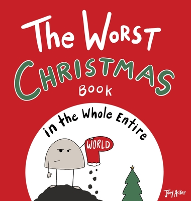 The Worst Christmas Book in the Whole Entire World - Joey Acker