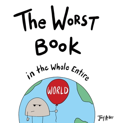 The Worst Book in the Whole Entire World - Joey Acker