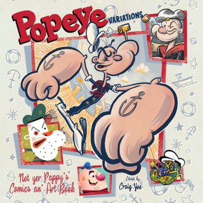 The Art of Popeye Artists and Comic Strippers': Versions of the Spinach-Eating Superhero - Craig Yoe