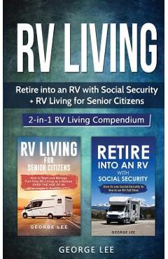 Poza produsului RV Living: Retire Into an RV with Social Security + RV Living for Senior Citizens: 2-in-1 RV Living Compendium - George Lee