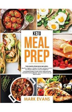 Poza produsului Keto Meal Prep: 2 Books in 1 - 70+ Quick and Easy Low Carb Keto Recipes to Burn Fat and Lose Weight & Simple, Proven Intermittent Fast - Mark Evans