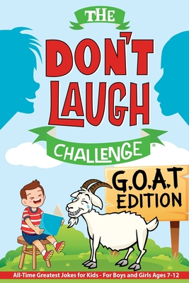 The Don't Laugh Challenge - G.O.A.T. Edition: All-Time Greatest Jokes for Kids - For Boys and Girls Ages 7-12 - Billy Boy
