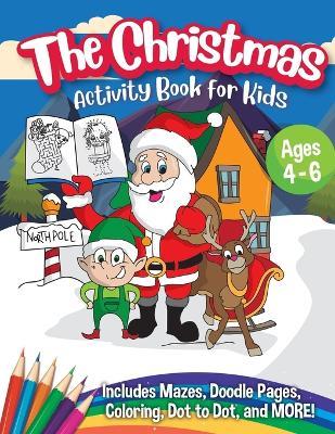 The Christmas Activity Book for Kids - Ages 4-6: A Creative Holiday Coloring, Drawing, Tracing, Mazes, and Puzzle Art Activities Book for Boys and Gir - Peanut Prodigy