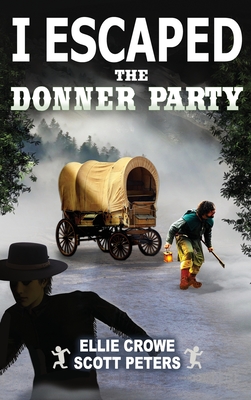 I Escaped The Donner Party: Pioneers on the Oregon Trail, 1846 - Scott Peters