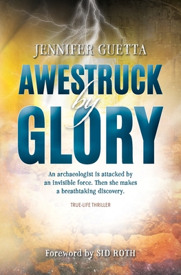 Awestruck by Glory: True-life Thriller. An archaeologist is attacked by an invisible force. Then she makes a breathtaking discovery. - Jennifer Guetta