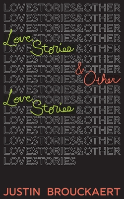 Love Stories: And Other Love Stories - Justin Brouckaert