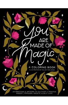 Poza produsului You Are Made of Magic: A Coloring Book with Affirmations and Artwork to Cultivate a Positive Mindset, Personal Growth, and Self-Love - Kelsey Delange