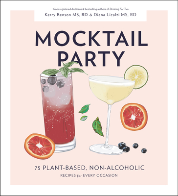 Mocktail Party: 75 Plant-Based, Non-Alcoholic Mocktail Recipes for Every Occasion - Diana Licalzi