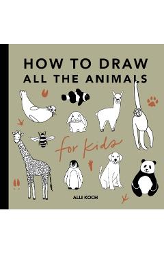 All the Animals: How to Draw Books for Kids - Alli Koch