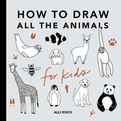 All the Animals: How to Draw Books for Kids - Alli Koch