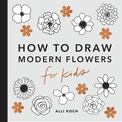 Modern Flowers: How to Draw Books for Kids - Alli Koch