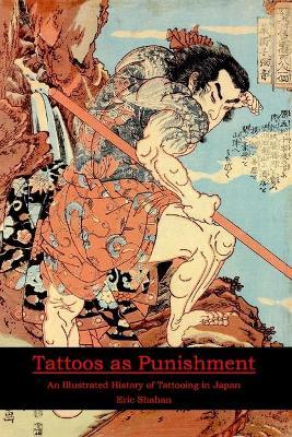 Tattoos as Punishment: An Illustrated History of Tattooing in Japan - Eric Shahan
