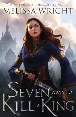 Seven Ways to Kill a King - Melissa Wright