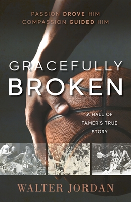 Gracefully Broken: A Hall of Famer's True Story - Walter Jordan