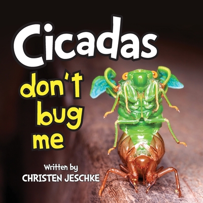Cicadas Don't Bug Me - Christen M. Jeschke