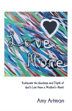 Poza produsului Love More - Amy Artman