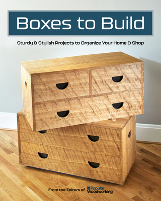 Boxes to Build: 25 Projects to Use in the Workshop & Home - Andrew Zoellner