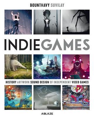 Indie Games: The Origins of Minecraft, Journey, Limbo, Dead Cells, the Banner Saga and Firewatch - Bounthavy Suvilay