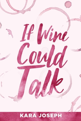 If Wine Could Talk - Kara Joseph