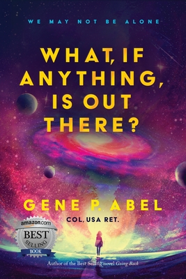 What, If Anything, Is Out There? - Gene P. Abel