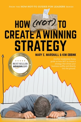 How (NOT) To Create A Winning Strategy - Mary E. Marshall
