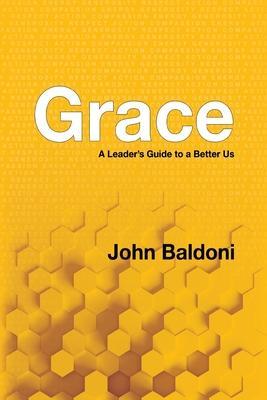 Grace: A Leader's Guide to a Better Us - John Baldoni