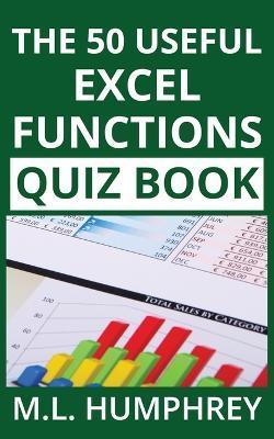 The 50 Useful Excel Functions Quiz Book - M. L. Humphrey