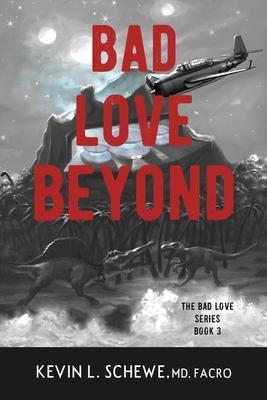 Bad Love Beyond: The Bad Love Series Book 3 - Kevin L. Schewe