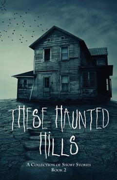 Coperta cărții 'These Haunted Hills: A Collection of Short Stories Book 2 - Inc Jan-carol Publishing'