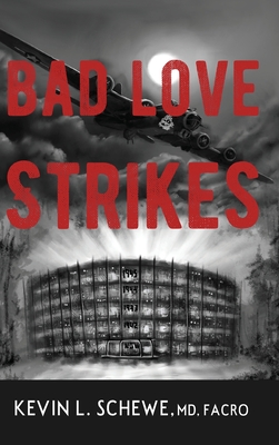 Bad Love Strikes - Kevin L. Schewe Md