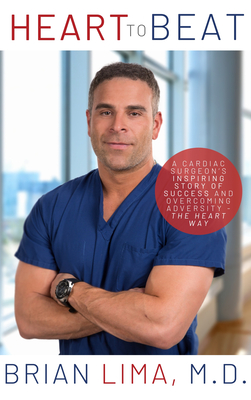 Heart to Beat: A Cardiac Surgeon's Inspiring Story of Success and Overcoming Adversity--The Heart Way - Brian Lima
