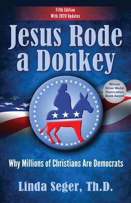 Jesus Rode a Donkey: Why Millions of Christians Are Democrats (Updated Edition) - Linda Seger