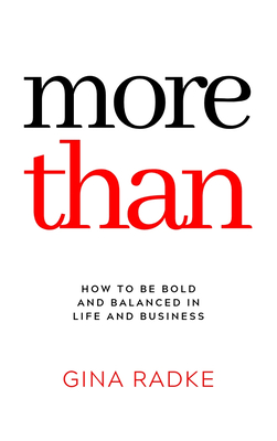More Than: How to Be Bold and Balanced in Life and Business - Gina Radke