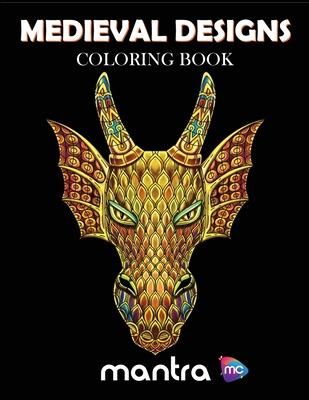 Medieval Designs Coloring Book: Coloring Book for Adults: Beautiful Designs for Stress Relief, Creativity, and Relaxation - Mantra