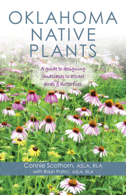 Oklahoma Native Plants: A Guide to Designing Landscapes to Attract Birds and Butterflies - Connie Scothorn