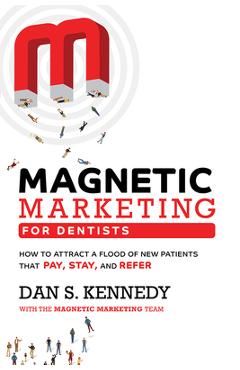 Poza produsului Magnetic Marketing for Dentists: How to Attract a Flood of New Patients That Pay, Stay, and Refer - Dan S. Kennedy