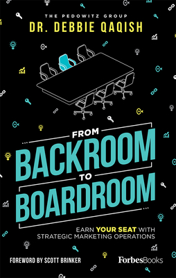 From Backroom to Boardroom: Earn Your Seat with Strategic Marketing Operations - Debbie Qaqish