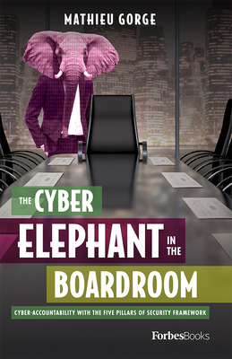 The Cyber-Elephant in the Boardroom: Cyber-Accountability with the Five Pillars of Security Framework - Mathieu Gorge