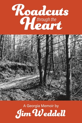 Roadcuts Through The Heart: A Georgia Memoir - Jim Weddell