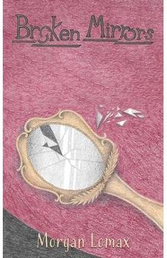 Coperta cărții 'Broken Mirrors - Morgan Lomax'