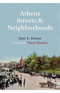 Athens Streets and Neighborhoods: The Origins of Some Street Names and Place Names in Athens, Georgia - Gary L. Doster