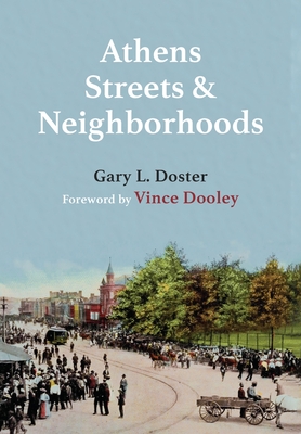 Athens Streets and Neighborhoods: The Origins of Some Street Names and Place Names in Athens, Georgia - Gary L. Doster